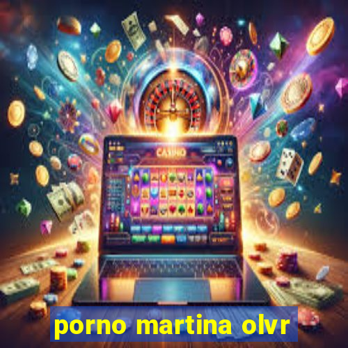 porno martina olvr